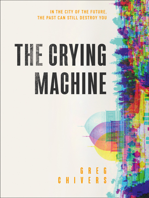 Title details for The Crying Machine by Greg Chivers - Available